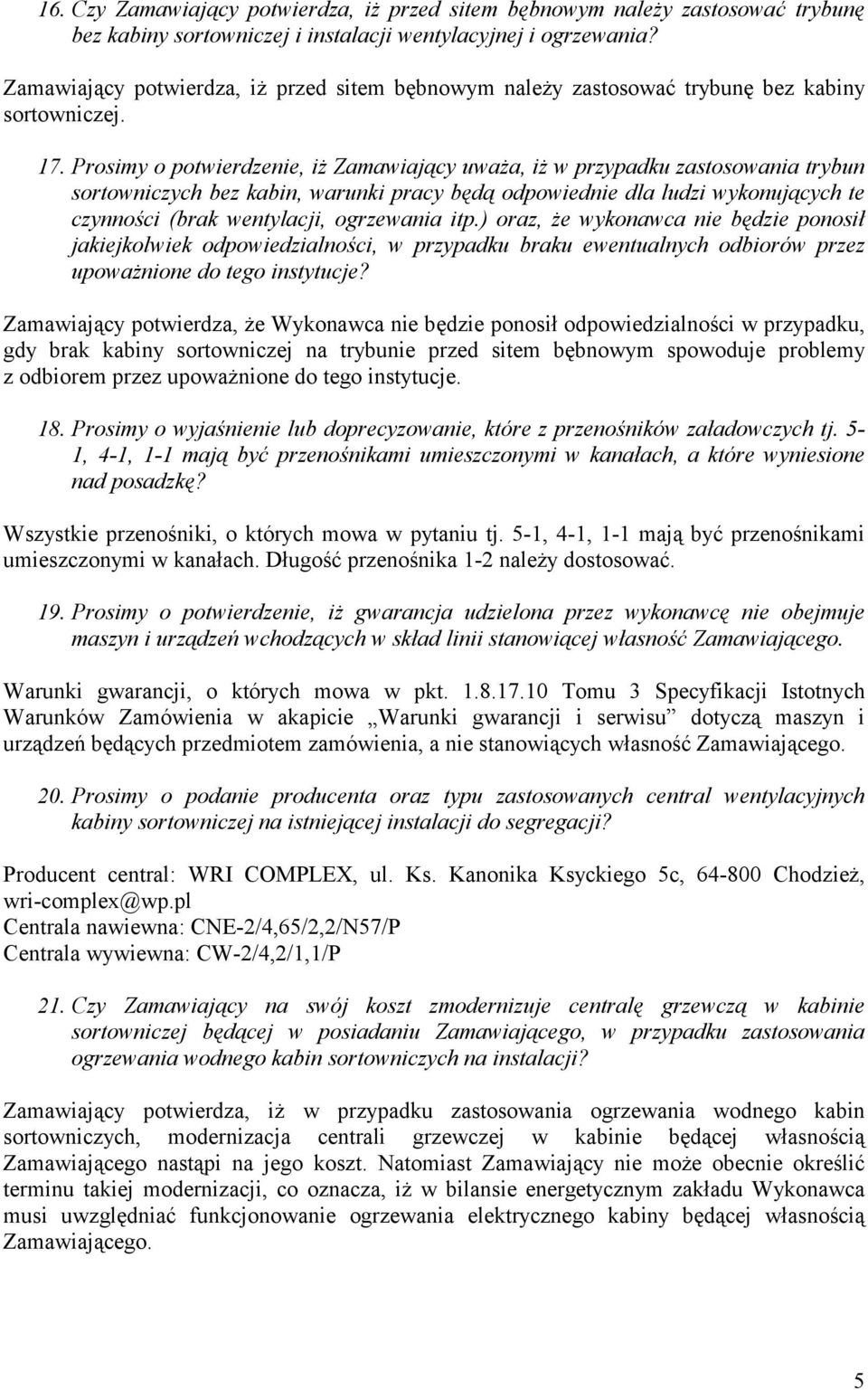 Prosimy o potwierdzenie, iż Zamawiający uważa, iż w przypadku zastosowania trybun sortowniczych bez kabin, warunki pracy będą odpowiednie dla ludzi wykonujących te czynności (brak wentylacji,
