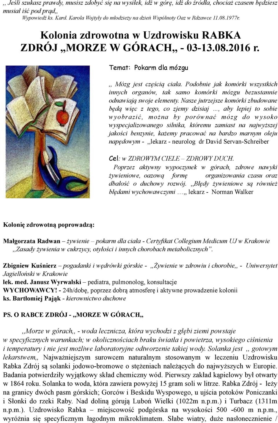 Temat: Pokarm dla mózgu,, Mózg jest częścią ciała. Podobnie jak komórki wszystkich innych organów, tak samo komórki mózgu bezustannie odnawiają swoje elementy.