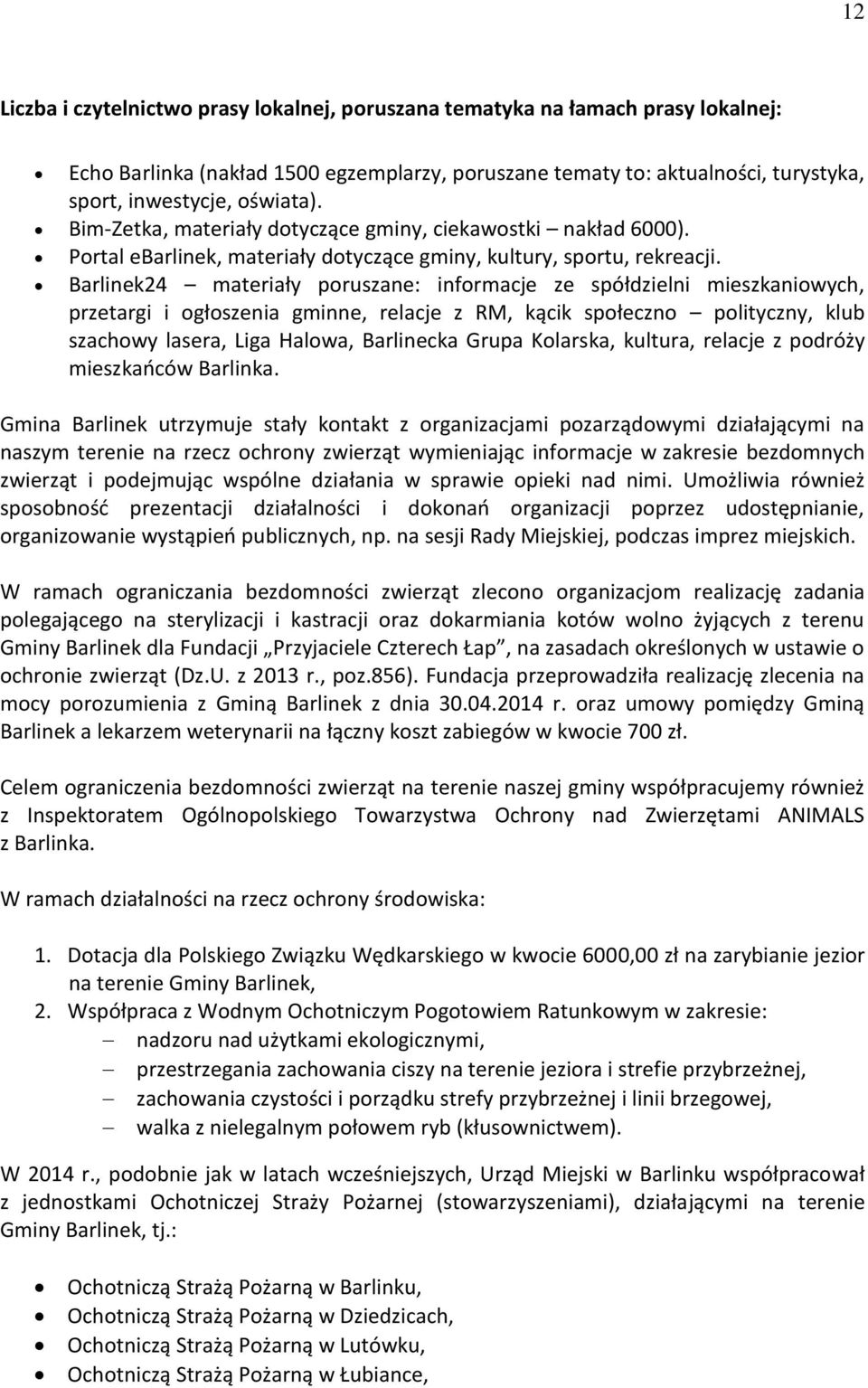 Barlinek24 materiały poruszane: informacje ze spółdzielni mieszkaniowych, przetargi i ogłoszenia gminne, relacje z RM, kącik społeczno polityczny, klub szachowy lasera, Liga Halowa, Barlinecka Grupa