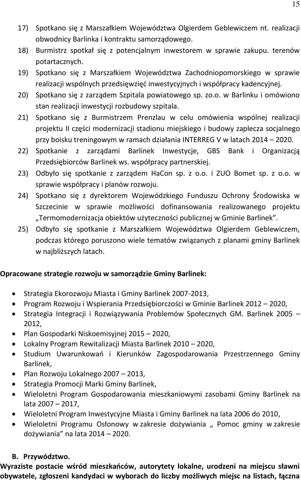 20) Spotkano się z zarządem Szpitala powiatowego sp. zo.o. w Barlinku i omówiono stan realizacji inwestycji rozbudowy szpitala.