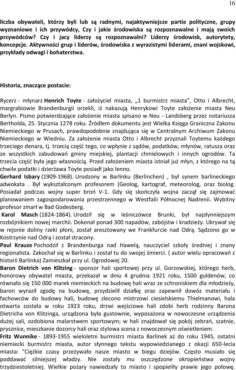 Historia, znaczące postacie: Rycerz - młynarz Henrich Toyte - założyciel miasta, 1 burmistrz miasta, Otto i Albrecht, margrabiowie Brandenburgii orzekli, iż nakazują Henrykowi Toyte założenie miasta