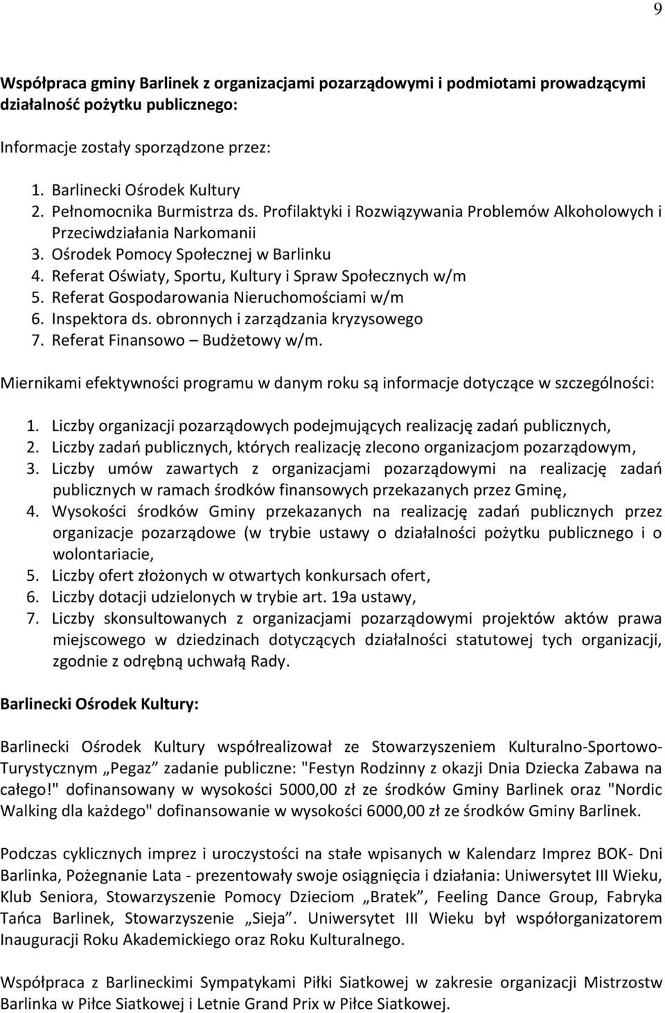 Referat Oświaty, Sportu, Kultury i Spraw Społecznych w/m 5. Referat Gospodarowania Nieruchomościami w/m 6. Inspektora ds. obronnych i zarządzania kryzysowego 7. Referat Finansowo Budżetowy w/m.