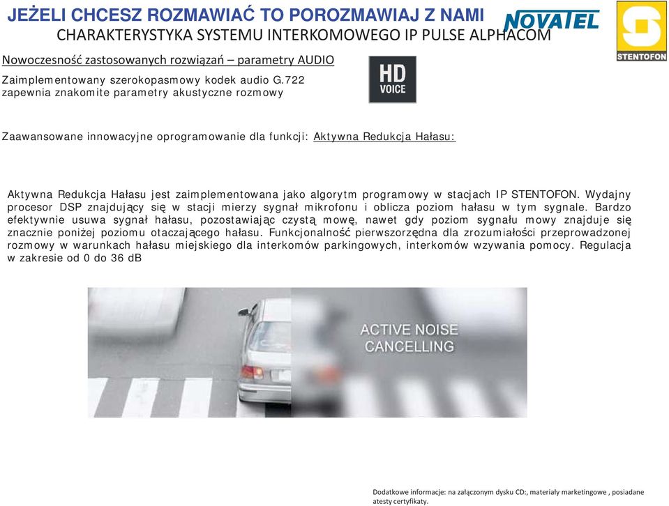 programowy w stacjach IP STENTOFON. Wydajny procesor DSP znajduj cy si w stacji mierzy sygna mikrofonu i oblicza poziom ha asu w tym sygnale.