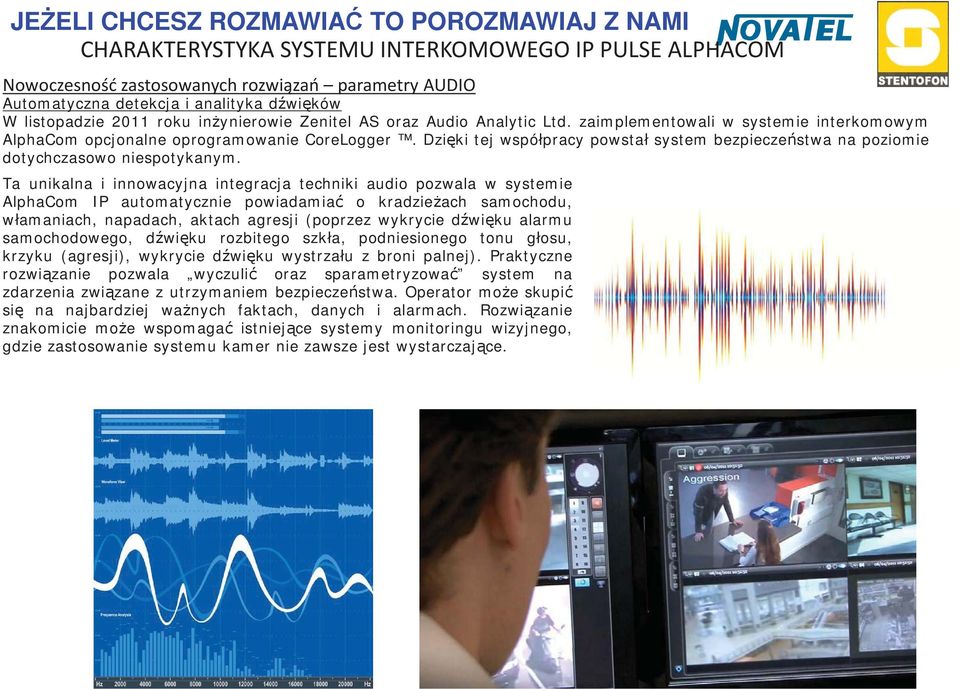 Dzi ki tej wspó pracy powsta system bezpiecze stwa na poziomie dotychczasowo niespotykanym.