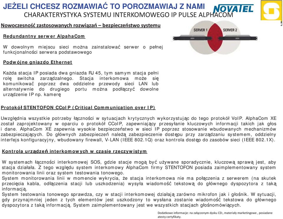 Stacja interkomowa mo e si komunikowa poprzez dwa oddzielne przewody sieci LAN lub alternatywnie do drugiego portu mo na pod czy dowolne urz dzenie IP np.