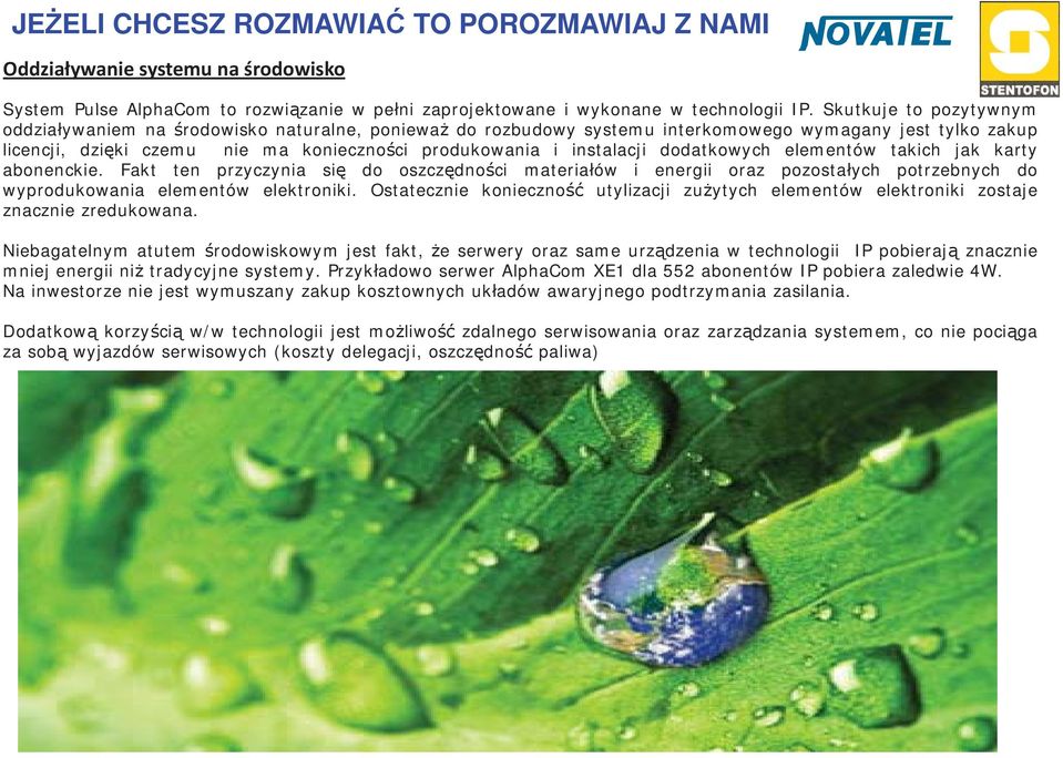 dodatkowych elementów takich jak karty abonenckie. Fakt ten przyczynia si do oszcz dno ci materia ów i energii oraz pozosta ych potrzebnych do wyprodukowania elementów elektroniki.