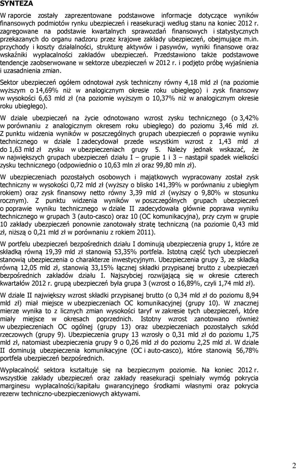 Przedstawiono także podstawowe tendencje zaobserwowane w sektorze ubezpieczeń w 2012 r. i podjęto próbę wyjaśnienia i uzasadnienia zmian.