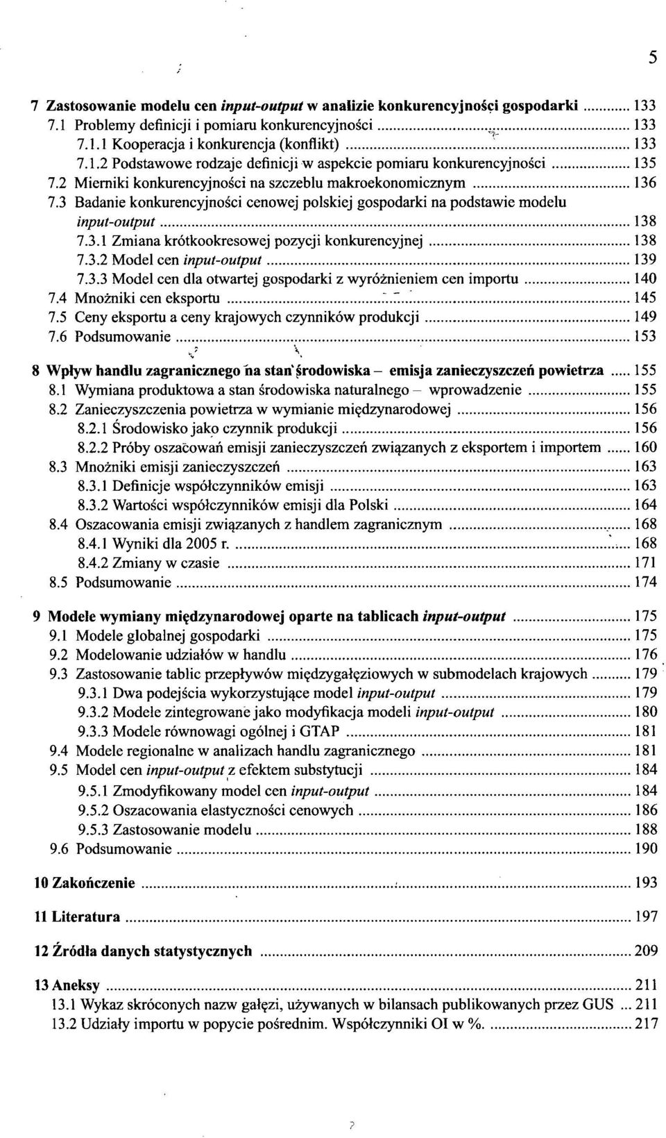 3.2 Model cen input-output 139 7.3.3 Model cen dla otwartej gospodarki z wyróżnieniem cen importu 140 7.4 Mnożniki cen eksportu...7. 145 7.5 Ceny eksportu a ceny krajowych czynników produkcji 149 7.