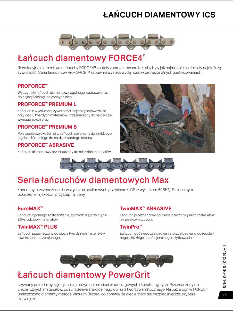 PROFORCE PREMIUM L Łańcuch o wydłużonej żywotności, najlepiej sprawdza się przy cięciu twardych materiałów. Przeznaczony do najbardziej wymagających prac.