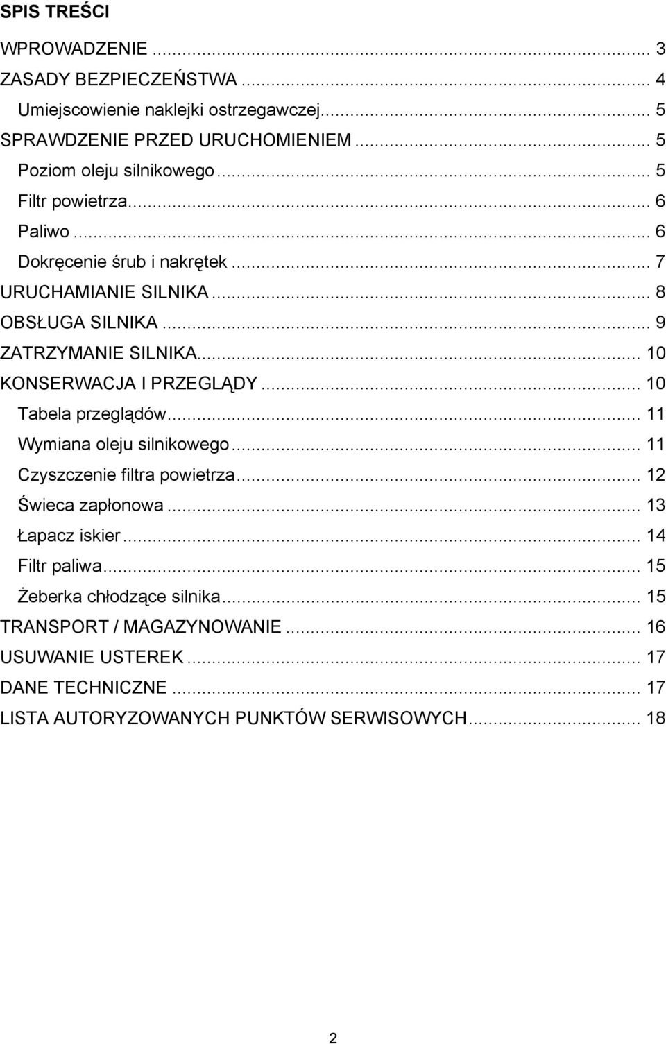 .. 10 KONSERWACJA I PRZEGLĄDY... 10 Tabela przeglądów... 11 Wymiana oleju silnikowego... 11 Czyszczenie filtra powietrza... 12 Świeca zapłonowa... 13 Łapacz iskier.