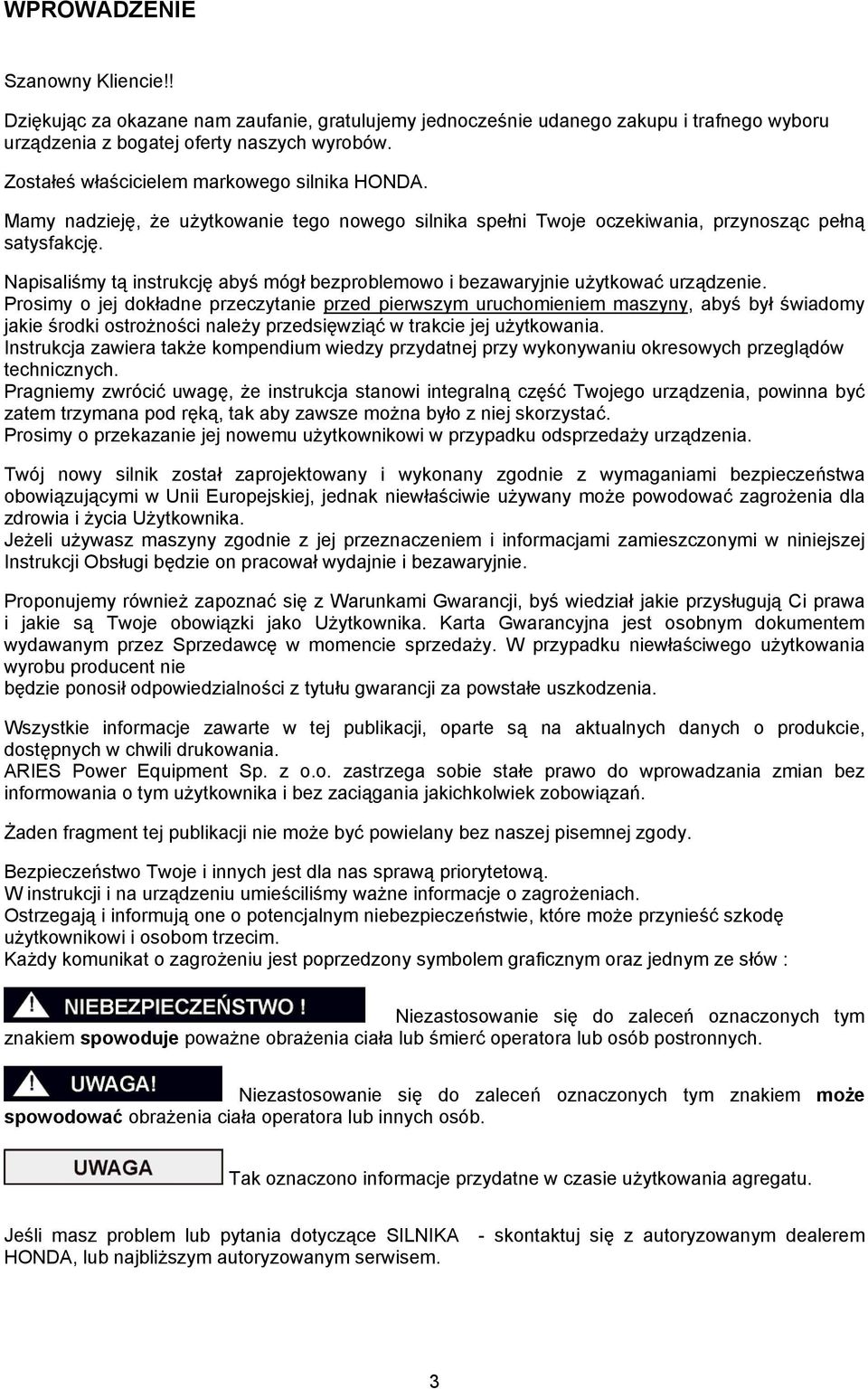 Napisaliśmy tą instrukcję abyś mógł bezproblemowo i bezawaryjnie użytkować urządzenie.