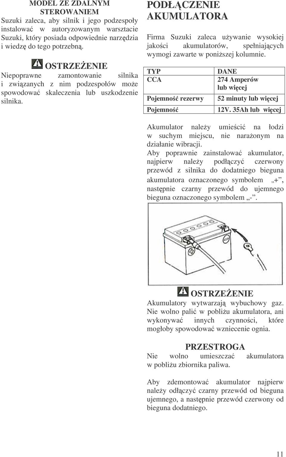 PODŁCZENIE AKUMULATORA Firma Suzuki zaleca uywanie wysokiej jakoci akumulatorów, spełniajcych wymogi zawarte w poniszej kolumnie.