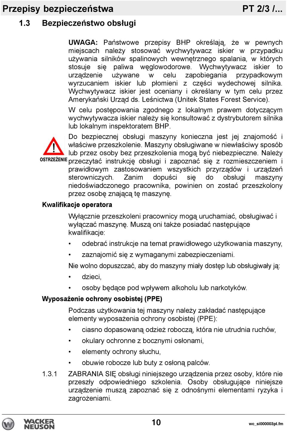 spalania, w których stosuje się paliwa węglowodorowe. Wychwytywacz iskier to urządzenie używane w celu zapobiegania przypadkowym wyrzucaniem iskier lub płomieni z części wydechowej silnika.