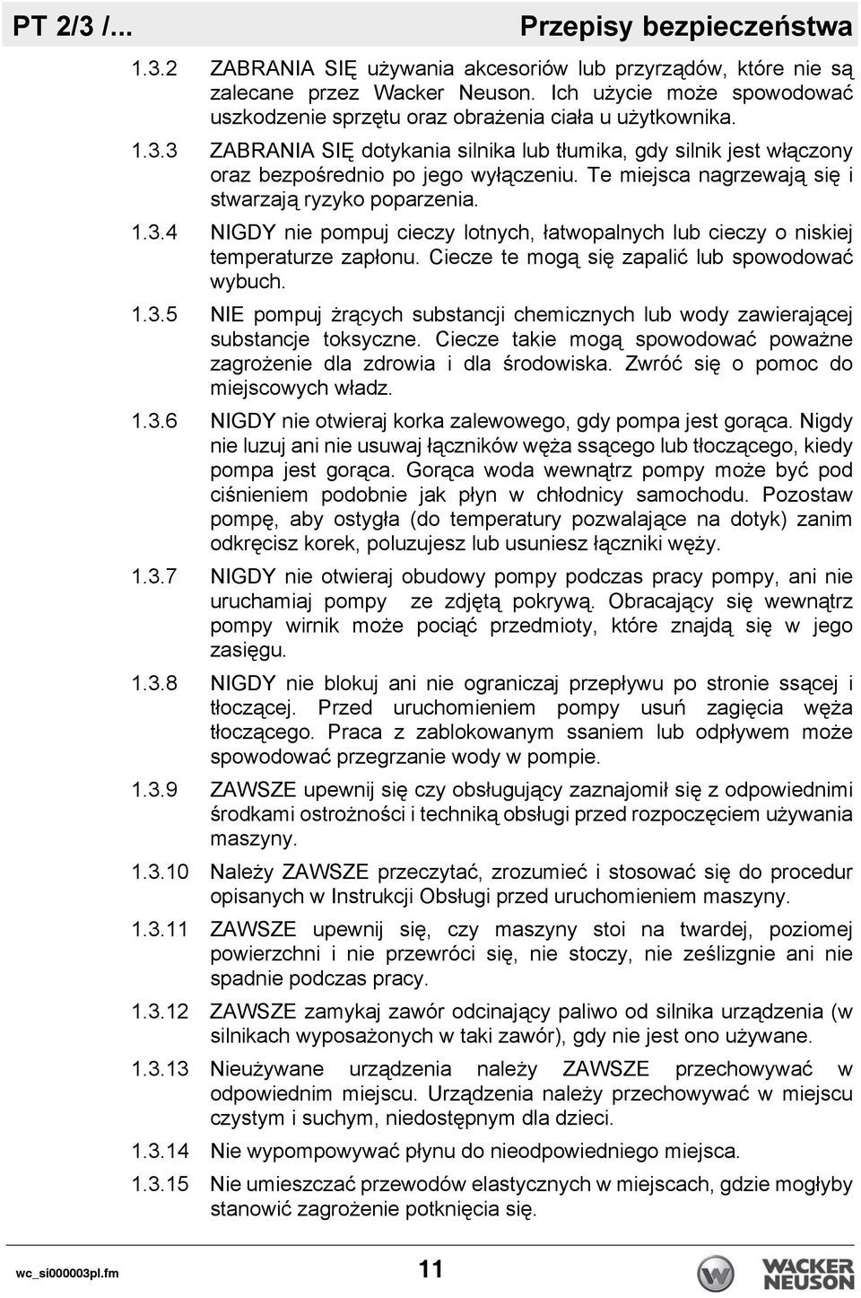 Te miejsca nagrzewają się i stwarzają ryzyko poparzenia. 1.3.4 NIGDY nie pompuj cieczy lotnych, łatwopalnych lub cieczy o niskiej temperaturze zapłonu.