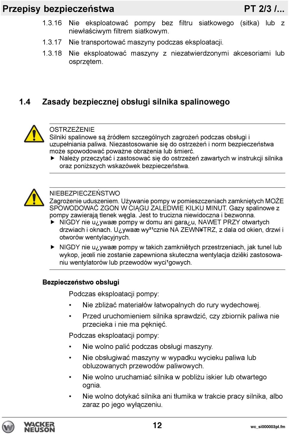 Niezastosowanie się do ostrzeżeń i norm bezpieczeństwa może spowodować poważne obrażenia lub śmierć.
