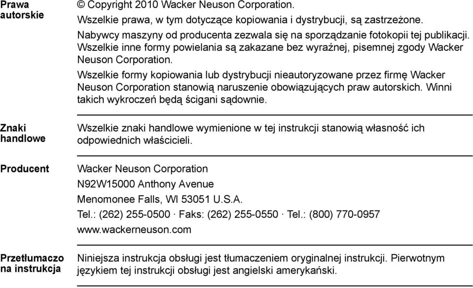 Wszelkie formy kopiowania lub dystrybucji nieautoryzowane przez firmę Wacker Neuson Corporation stanowią naruszenie obowiązujących praw autorskich. Winni takich wykroczeń będą ścigani sądownie.
