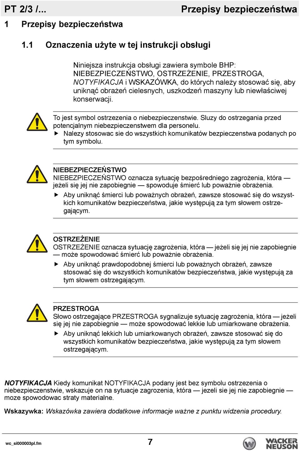 uniknąć obrażeń cielesnych, uszkodzeń maszyny lub niewłaściwej konserwacji. To jest symbol ostrzezenia o niebezpieczenstwie. Sluzy do ostrzegania przed potencjalnym niebezpieczenstwem dla personelu.