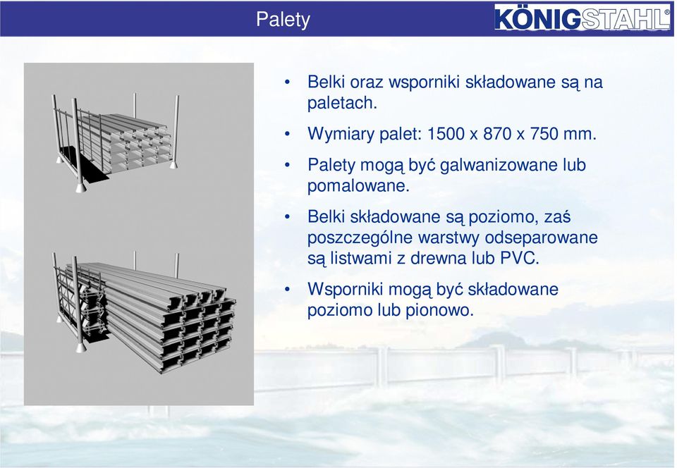 Palety mogą być galwanizowane lub pomalowane.