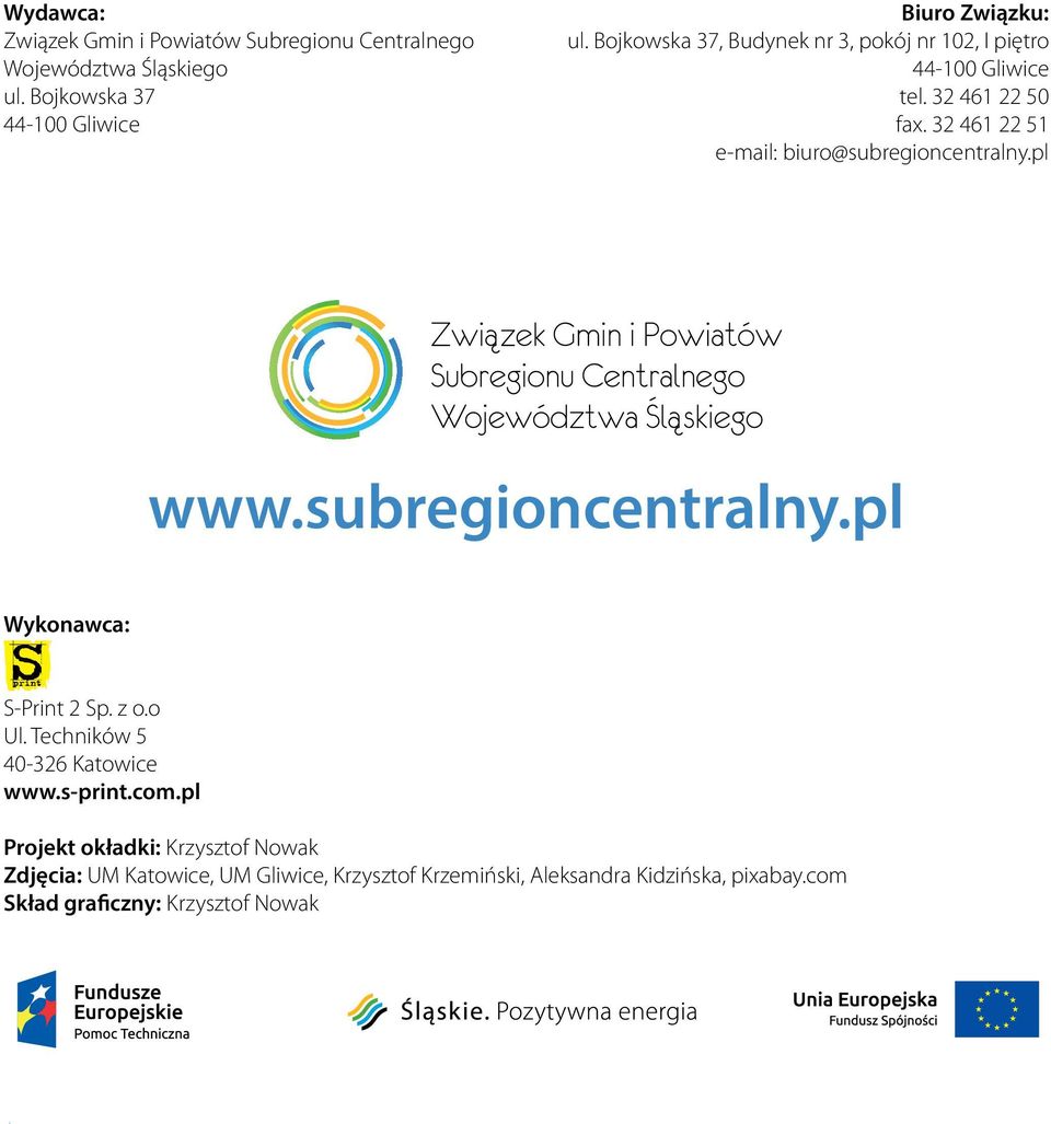 32 461 22 51 e-mail: biuro@subregioncentralny.pl www.subregioncentralny.pl Wykonawca: S-Print 2 Sp. z o.o Ul.