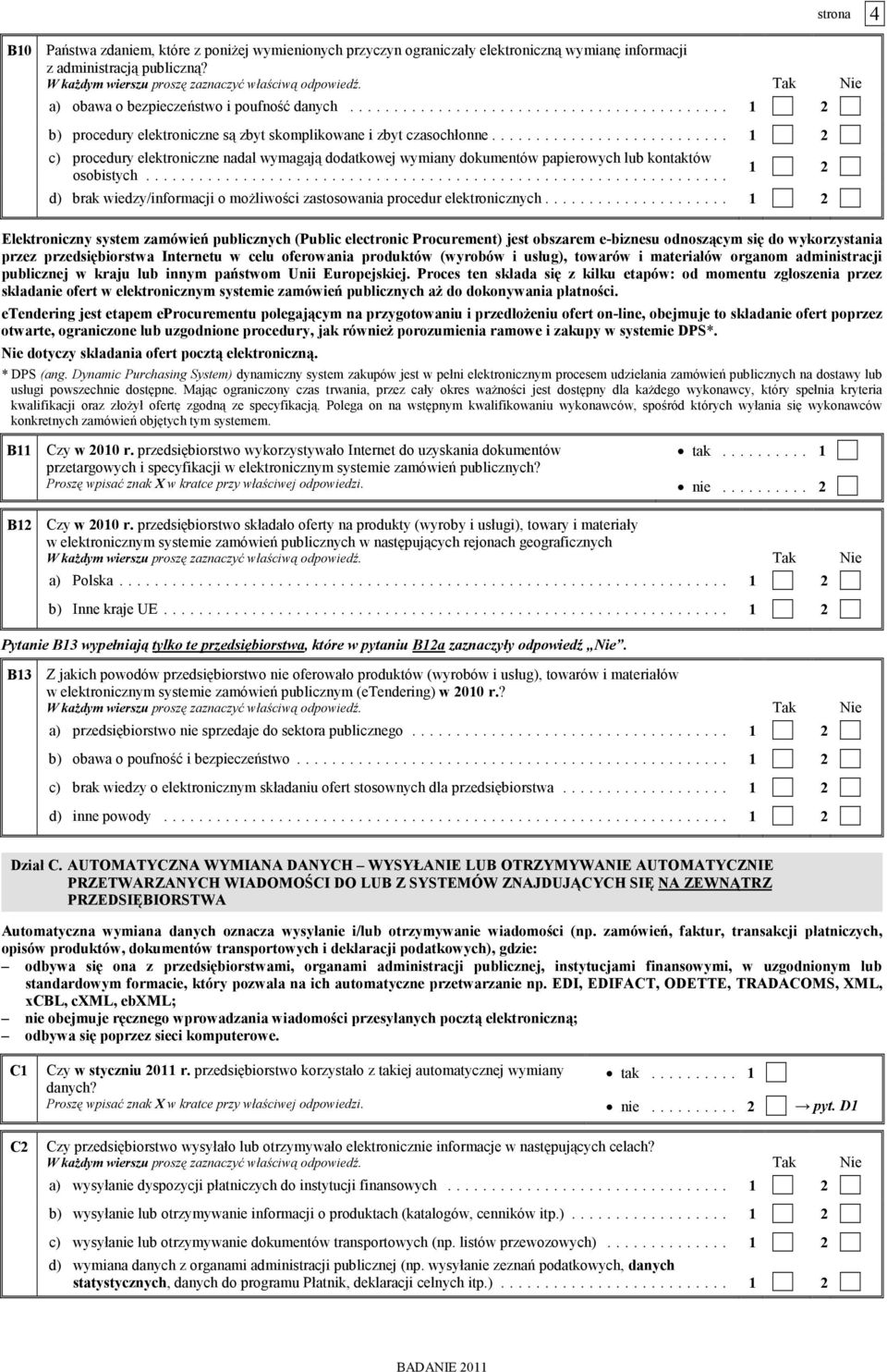 .......................... c) procedury elektroniczne nadal wymagają dodatkowej wymiany dokumentów papierowych lub kontaktów osobistych.