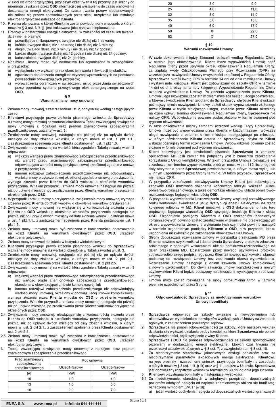 Przerwa planowana, o której Klient nie został powiadomiony w sposób, o którym mowa w 3 ust. 3 lit. j), jest traktowana jako przerwa nieplanowana. 11.