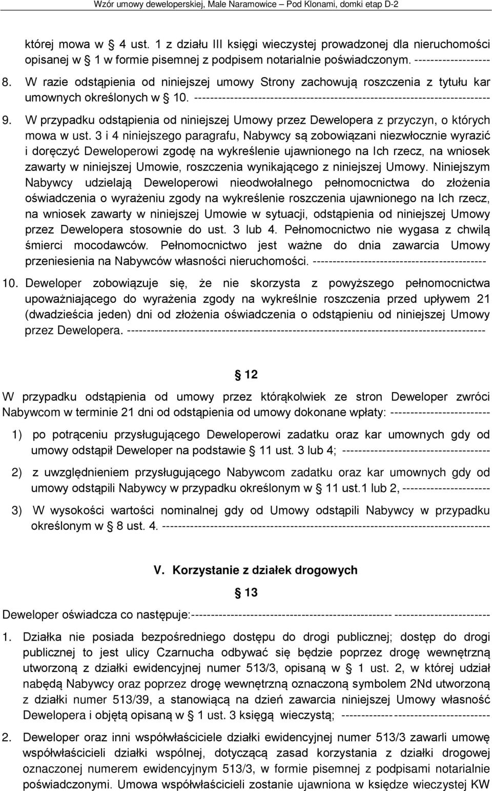 W przypadku odstąpienia od niniejszej Umowy przez Dewelopera z przyczyn, o których mowa w ust.