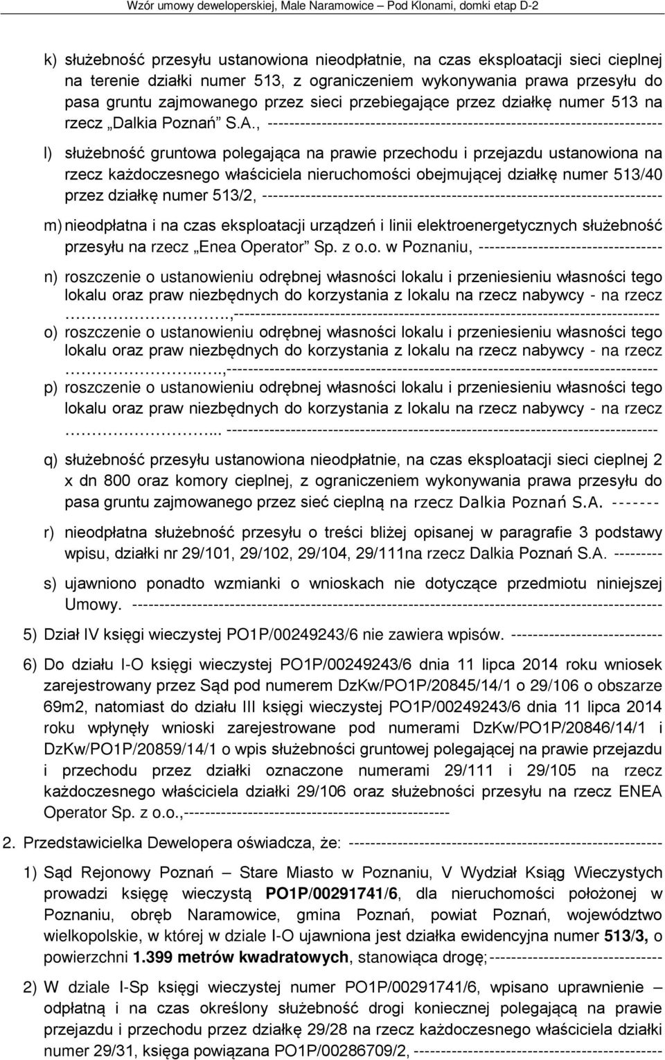 , ------------------------------------------------------------------------- l) służebność gruntowa polegająca na prawie przechodu i przejazdu ustanowiona na rzecz każdoczesnego właściciela