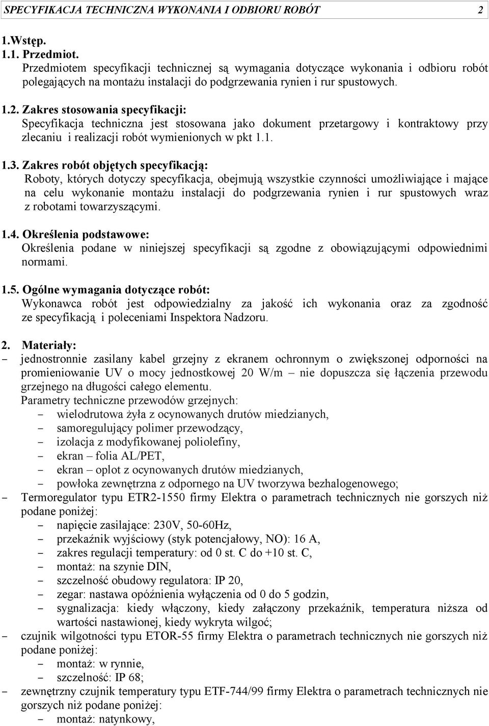 Zakres stosowania specyfikacji: Specyfikacja techniczna jest stosowana jako dokument przetargowy i kontraktowy przy zlecaniu i realizacji robót wymienionych w pkt 1.1. 1.3.