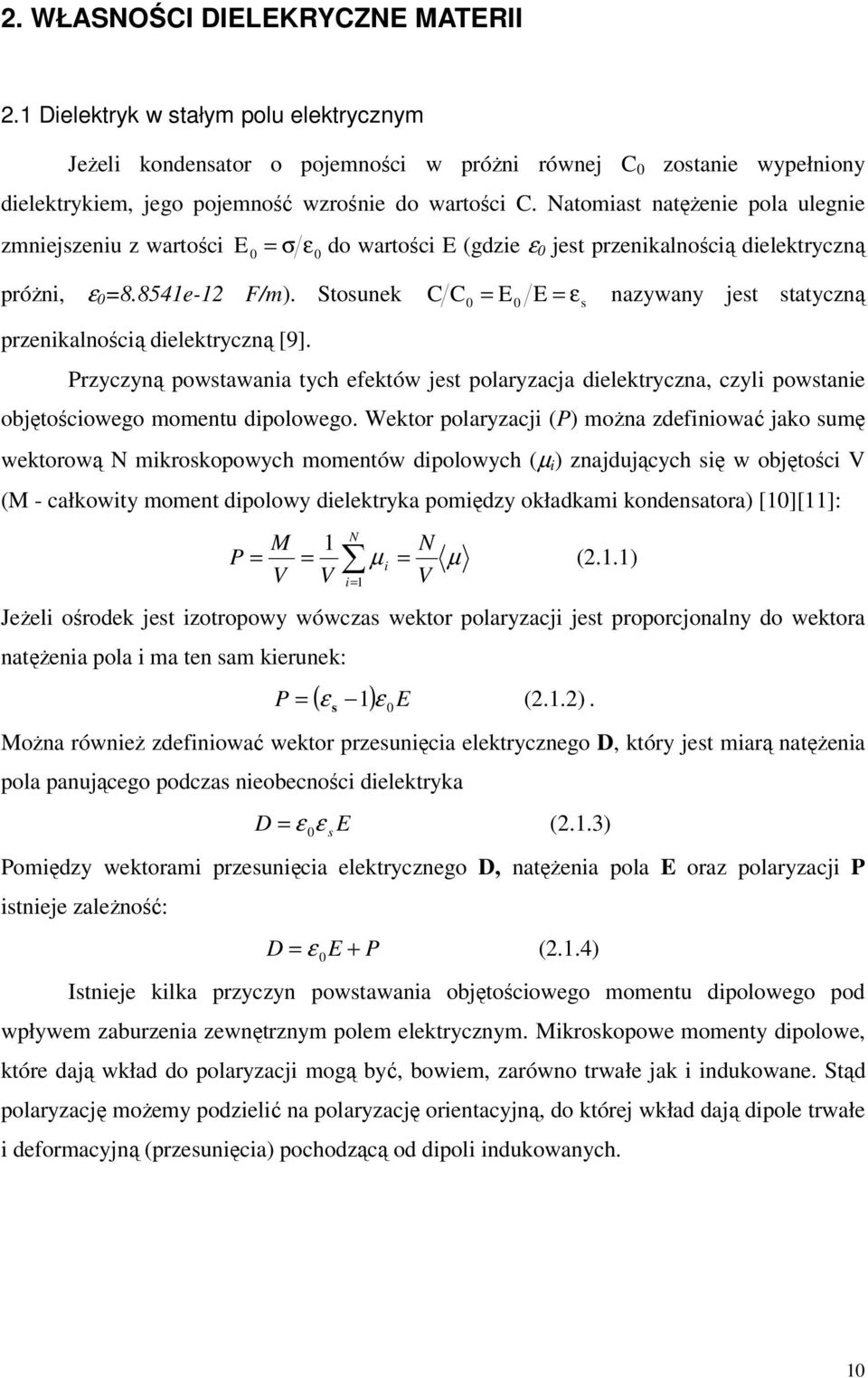 Natomiast natężenie pola ulegnie zmniejszeniu z wartości E 0 = σ ε0 do wartości E (gdzie ε 0 jest przenikalnością dielektryczną próżni, ε 0 =8.8541e-12 F/m).
