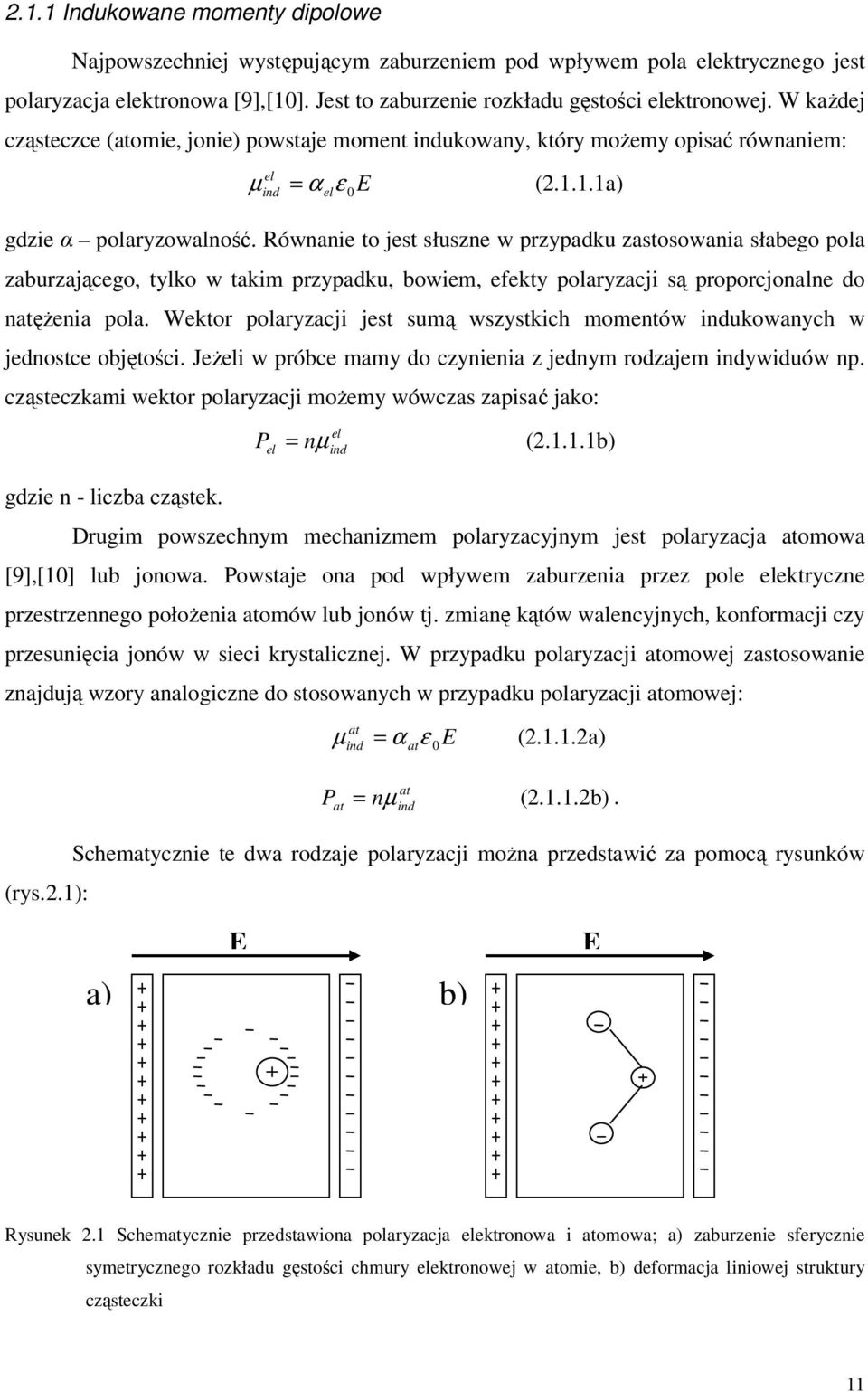 Równanie to jest słuszne w przypadku zastosowania słabego pola zaburzającego, tylko w takim przypadku, bowiem, efekty polaryzacji są proporcjonalne do natężenia pola.