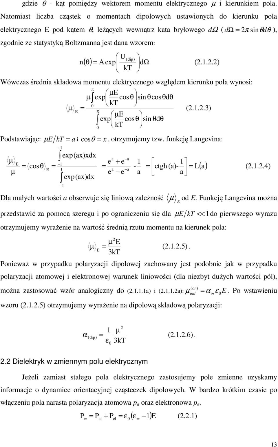 dana wzorem: n U kt (dip) ( θ ) = Aexp dω (2.1.2.2) Wówczas średnia składowa momentu elektrycznego względem kierunku pola wynosi: π µ E µ exp cosθ sin θcosθdθ kt 0 µ = (2.1.2.3) E π µ E exp cosθ sin θdθ kt 0 Podstawiając: µ E kt = a i cos θ = x, otrzymujemy tzw.