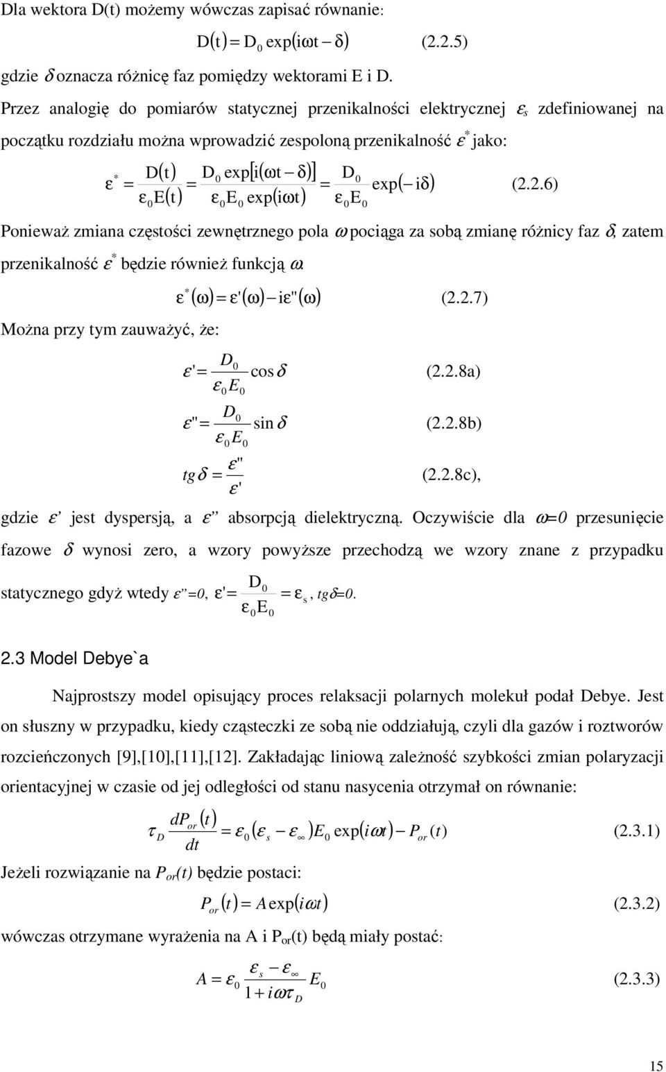 0 [ ( ωt δ) ] exp( iωt) D0 = ε E 0 0 exp ( iδ) (2.2.6) Ponieważ zmiana częstości zewnętrznego pola ω pociąga za sobą zmianę różnicy faz δ, zatem przenikalność ε * będzie również funkcją ω.