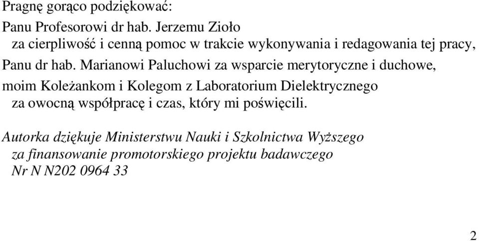 Marianowi Paluchowi za wsparcie merytoryczne i duchowe, moim Koleżankom i Kolegom z Laboratorium