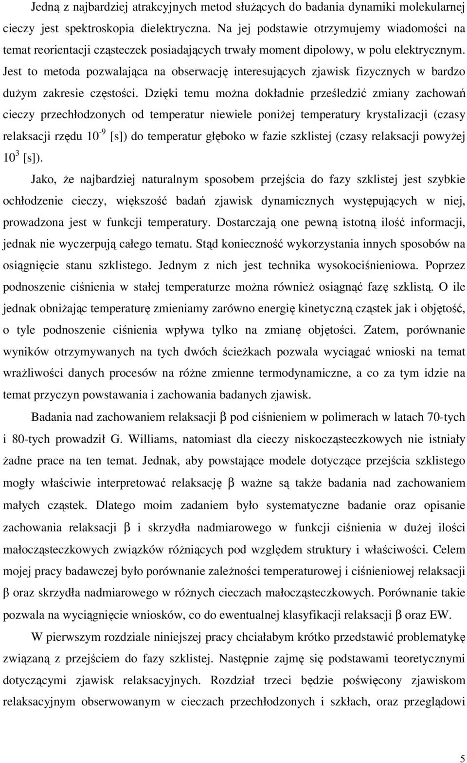 Jest to metoda pozwalająca na obserwację interesujących zjawisk fizycznych w bardzo dużym zakresie częstości.