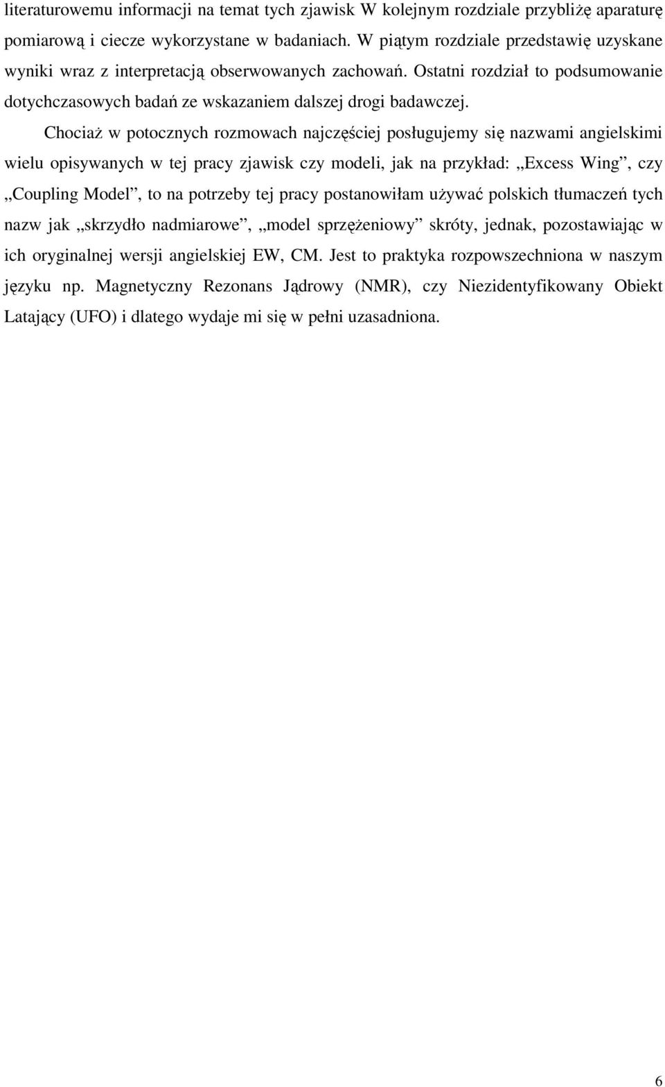 Chociaż w potocznych rozmowach najczęściej posługujemy się nazwami angielskimi wielu opisywanych w tej pracy zjawisk czy modeli, jak na przykład: Excess Wing, czy Coupling Model, to na potrzeby tej