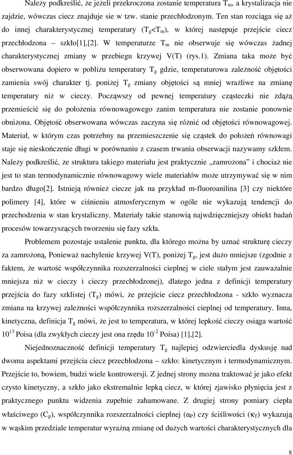 W temperaturze T m nie obserwuje się wówczas żadnej charakterystycznej zmiany w przebiegu krzywej V(T) (rys.1).