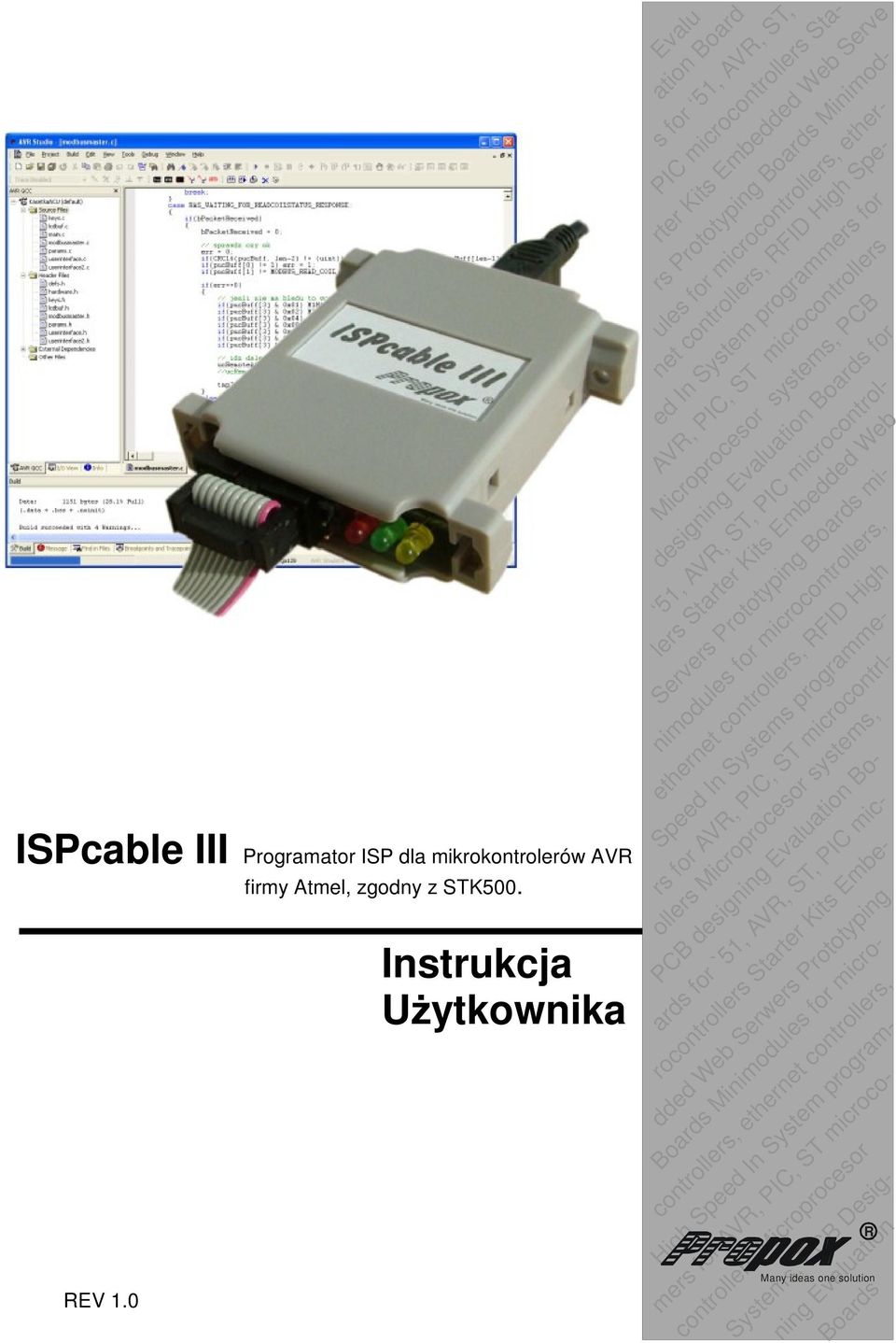 Boards net controllers, RFID High Spe- ed In System programmers for AVR, PIC, ST microcontrollers Microprocesor systems, PCB for, AVR, ST, PIC microcontrollers Starter Kits Embedded Web Servers