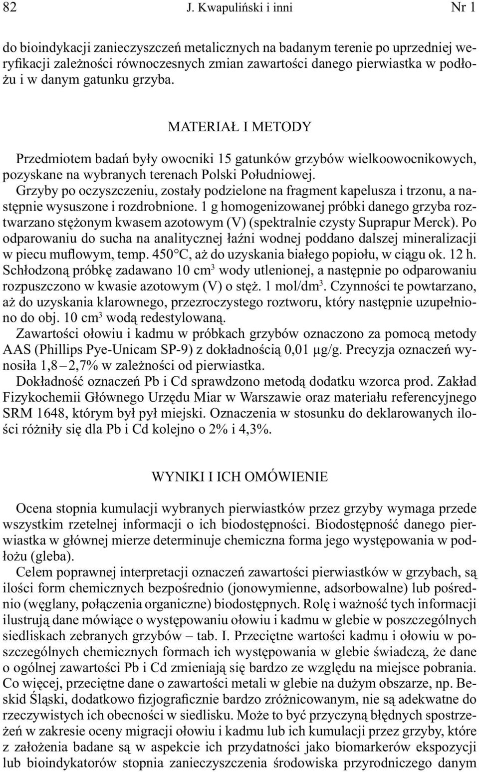 Grzyby po oczyszczeniu, zostały podzielone na fragment kapelusza i trzonu, a następnie wysuszone i rozdrobnione.