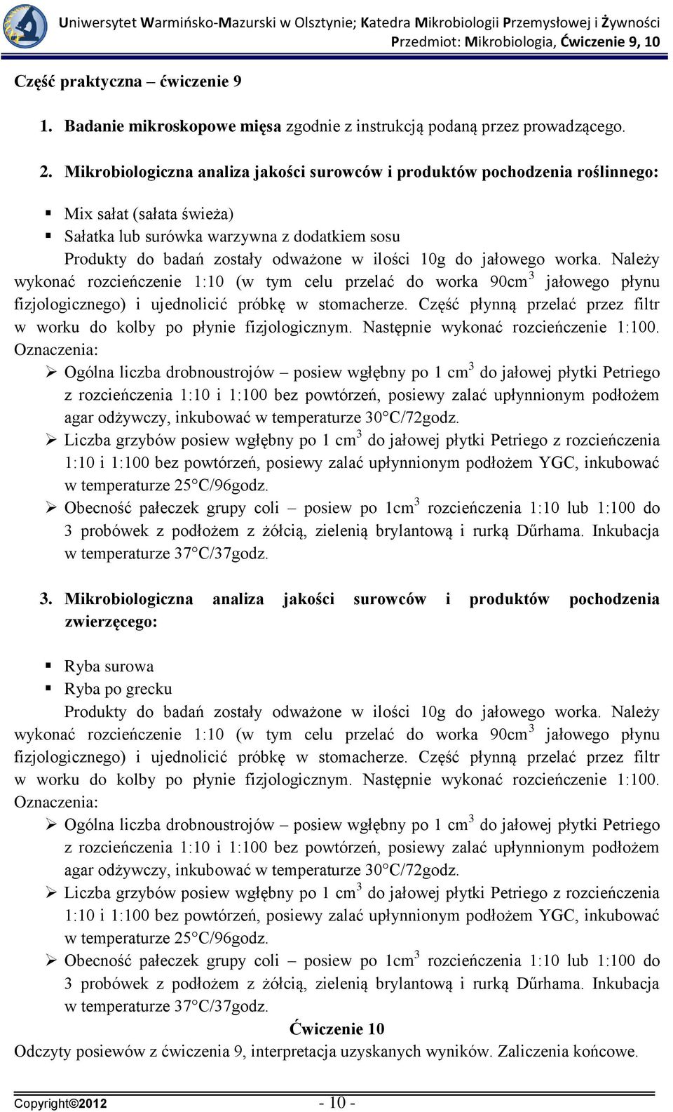do jałowego worka. Należy wykonać rozcieńczenie 1:10 (w tym celu przelać do worka 90cm 3 jałowego płynu fizjologicznego) i ujednolicić próbkę w stomacherze.