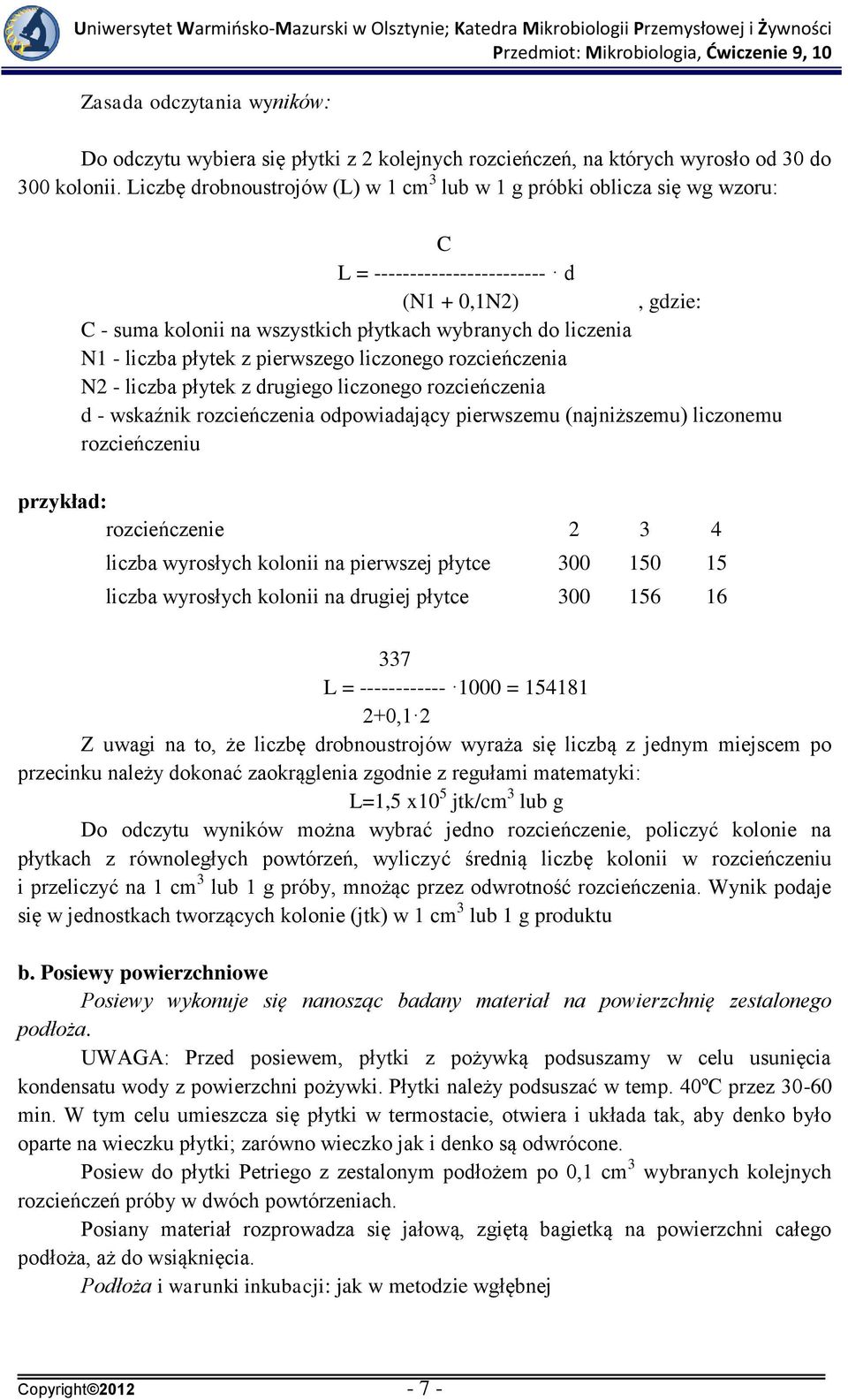 liczba płytek z pierwszego liczonego rozcieńczenia N2 - liczba płytek z drugiego liczonego rozcieńczenia d - wskaźnik rozcieńczenia odpowiadający pierwszemu (najniższemu) liczonemu rozcieńczeniu