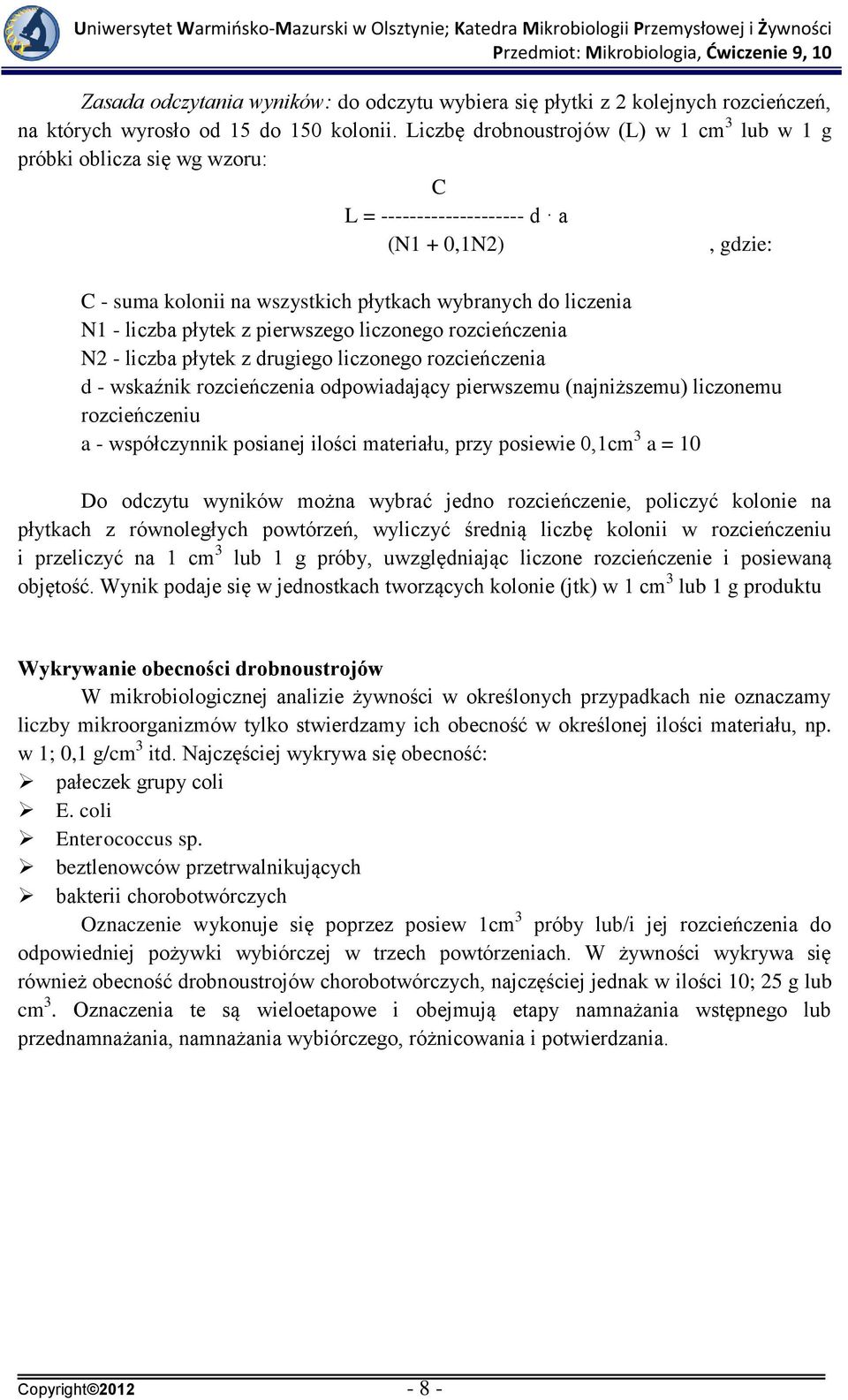 płytek z pierwszego liczonego rozcieńczenia N2 - liczba płytek z drugiego liczonego rozcieńczenia d - wskaźnik rozcieńczenia odpowiadający pierwszemu (najniższemu) liczonemu rozcieńczeniu a -
