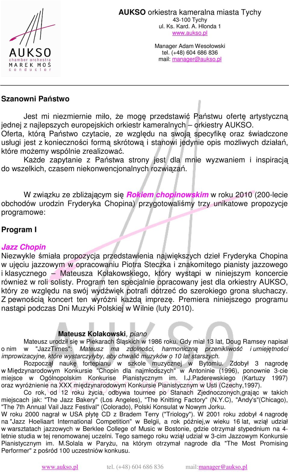 Oferta, którą Państwo czytacie, ze względu na swoją specyfikę oraz świadczone usługi jest z konieczności formą skrótową i stanowi jedynie opis moŝliwych działań, które moŝemy wspólnie zrealizować.