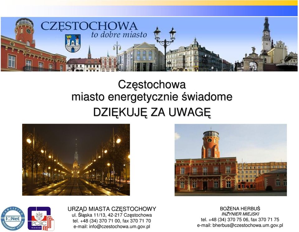 +48 (34) 370 71 00, fax 370 71 70 e-mail: info@czestochowa.um.gov.