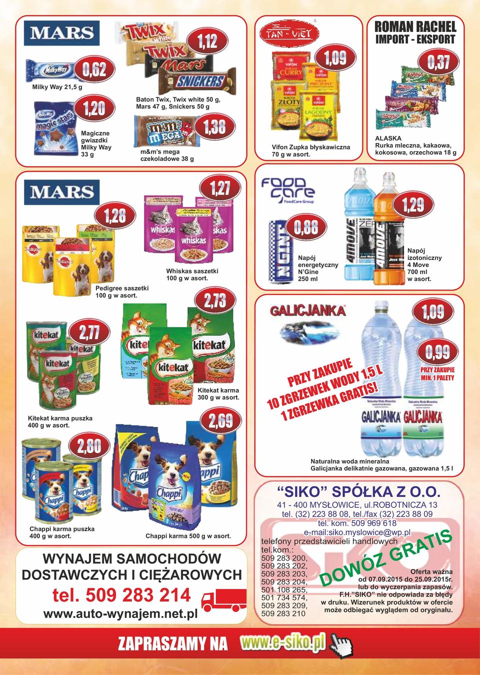 Whiskas saszetki 100 g w asort. 2,73 Kitekat karma w asort. 2,69 Napój energetyczny N Gine 250 ml PRZY ZAKUPIE 10 ZGRZEWEK WODY 1,5 L 1 ZGRZEWKA GRATIS!