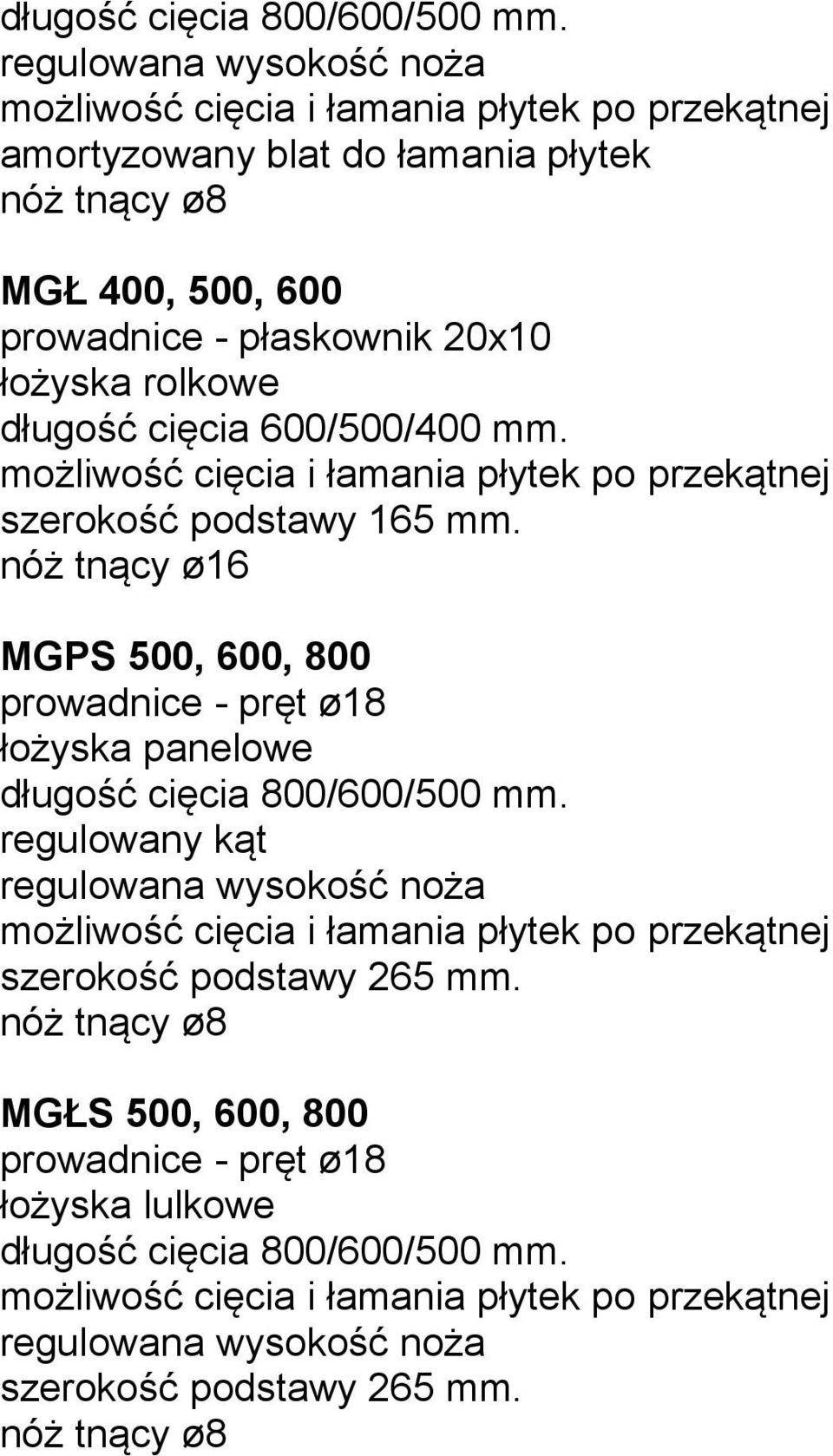 długość cięcia 600/500/400 mm. możliwość cięcia i łamania płytek po przekątnej szerokość podstawy 165 mm.