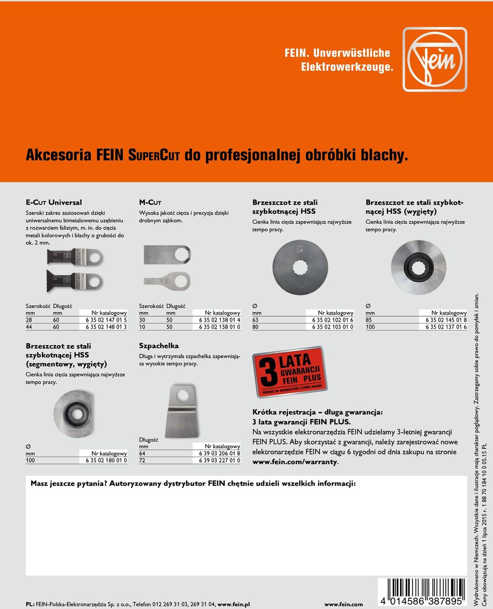 Brzeszczot ze stali szybkotnącej HSS Cienka linia cięcia zapewniająca najwyższe tempo pracy. Brzeszczot ze stali szybkotnącej HSS (wygięty) Cienka linia cięcia zapewniająca najwyższe tempo pracy.