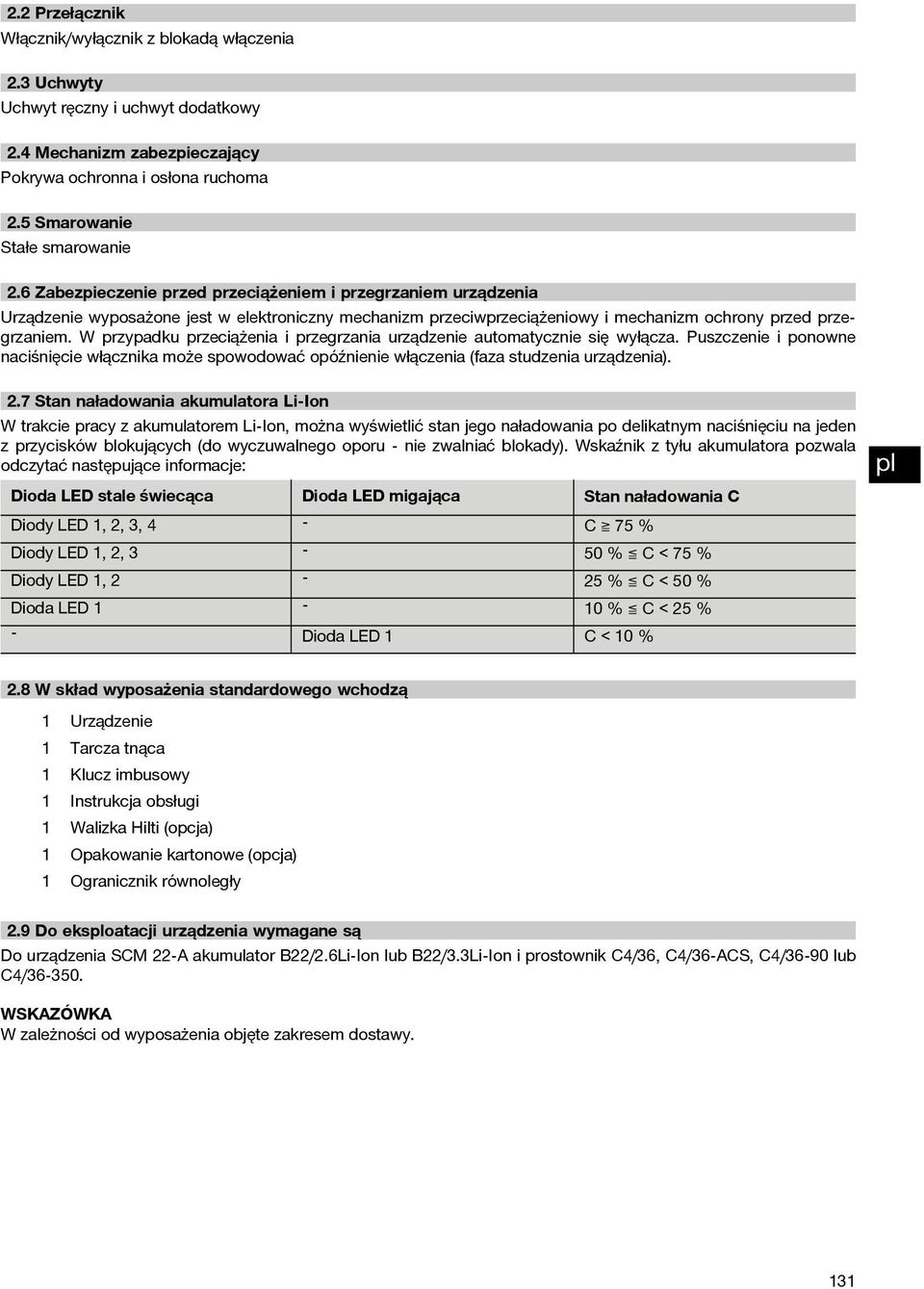 W przypadku przeciążenia i przegrzania urządzenie automatycznie się wyłącza. Puszczenie i ponowne naciśnięcie włącznika może spowodować opóźnienie włączenia (faza studzenia urządzenia). 2.