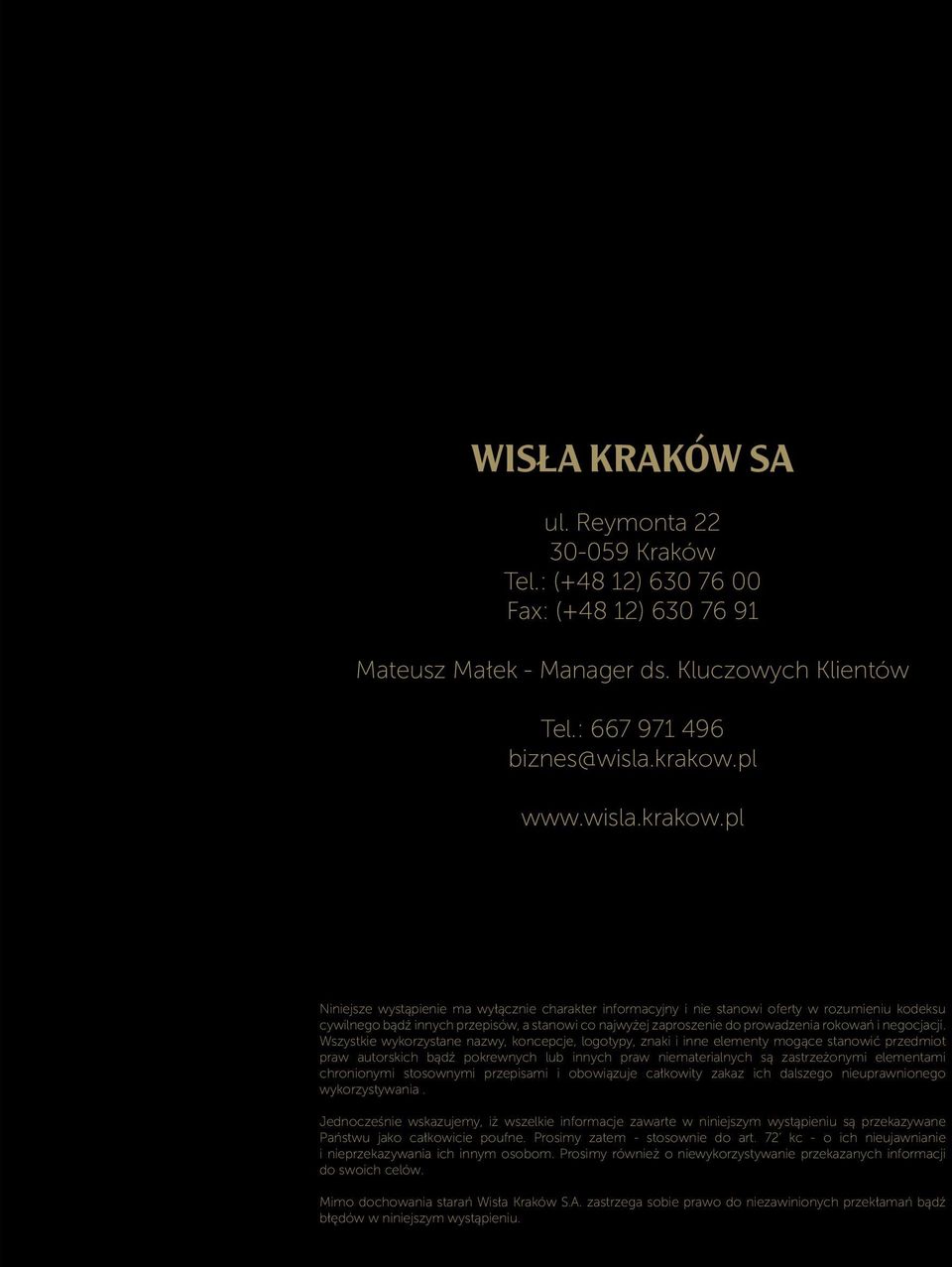 pl Niniejsze wystąpienie ma wyłącznie charakter informacyjny i nie stanowi oferty w rozumieniu kodeksu cywilnego bądź innych przepisów, a stanowi co najwyżej zaproszenie do prowadzenia rokowań i