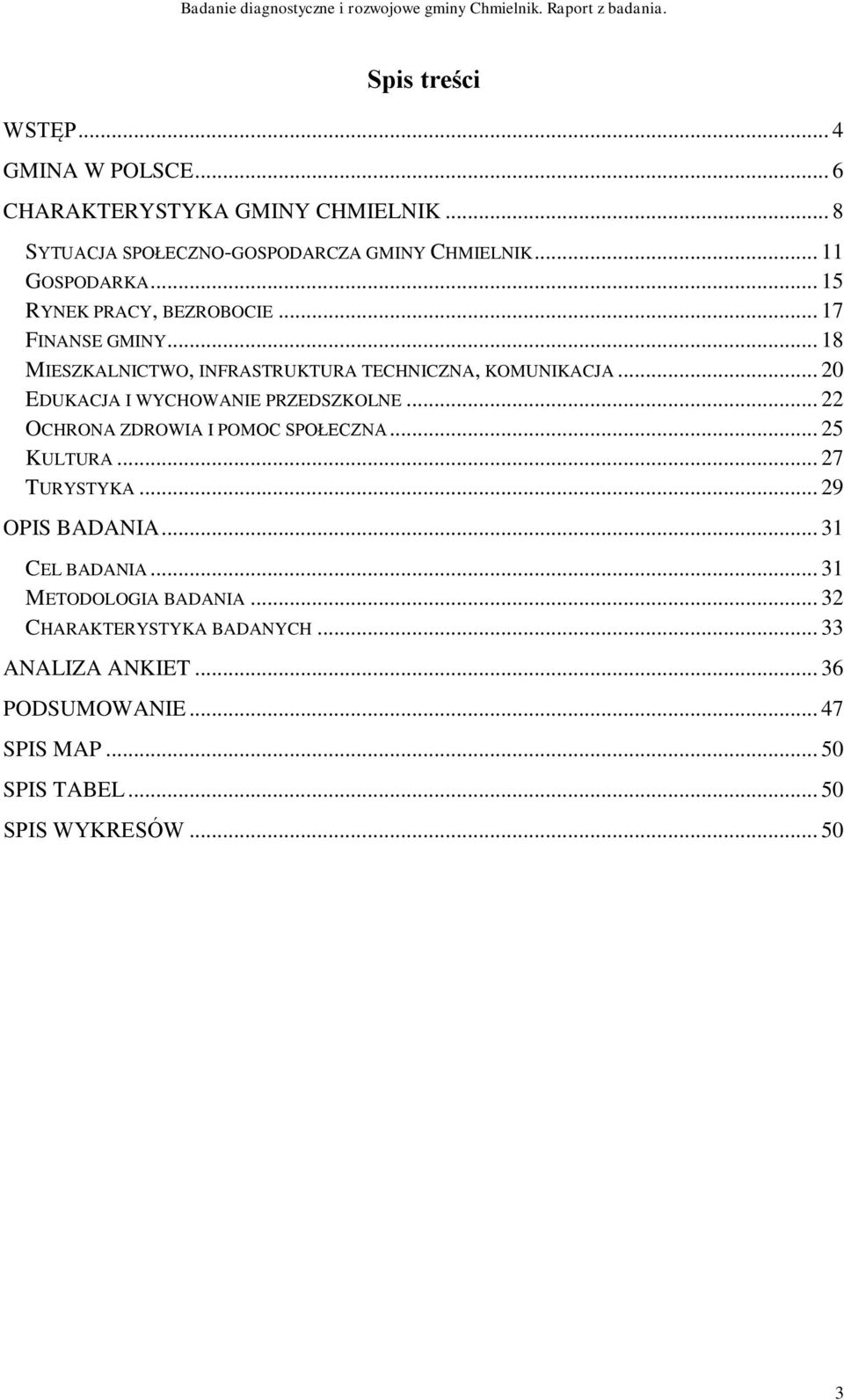 .. 20 EDUKACJA I WYCHOWANIE PRZEDSZKOLNE... 22 OCHRONA ZDROWIA I POMOC SPOŁECZNA... 25 KULTURA... 27 TURYSTYKA... 29 OPIS BADANIA.