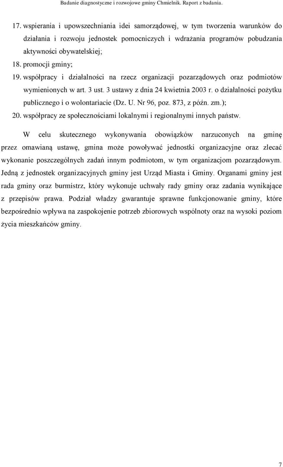 o działalności pożytku publicznego i o wolontariacie (Dz. U. Nr 96, poz. 873, z późn. zm.); 20. współpracy ze społecznościami lokalnymi i regionalnymi innych państw.